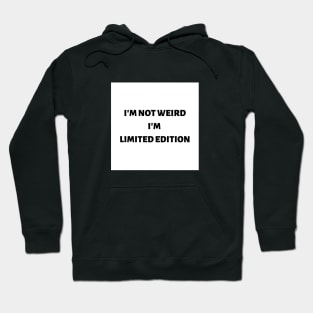 I'm not weird I'm limited edition Hoodie